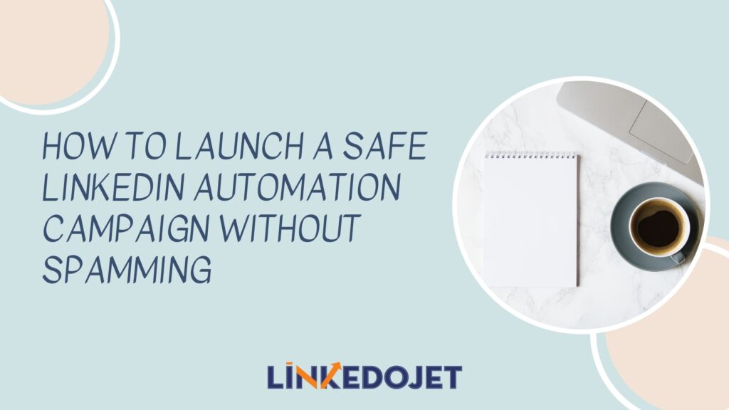 how-to-launch-safe-linkedin-automation-campaign-without-spamming