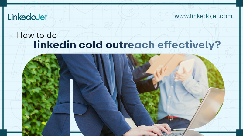 How to Do Linkedin Cold Outreach Effectively