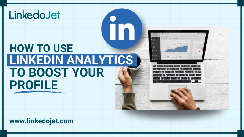 how to use LinkedIn analytics to boost your profile